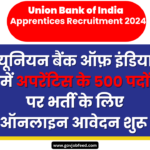 Union Bank of India Apprentice Online Form 2024: यूनियन बैंक ऑफ़ इंडिया में अपरेंटिस के 500 पदों पर भर्ती शुरू